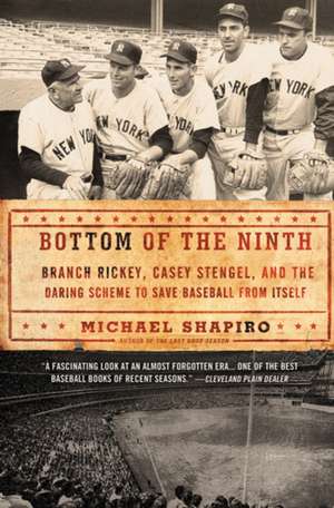 Bottom of the Ninth: Branch Rickey, Casey Stengel, and the Daring Scheme to Save Baseball from Itself de Michael Shapiro