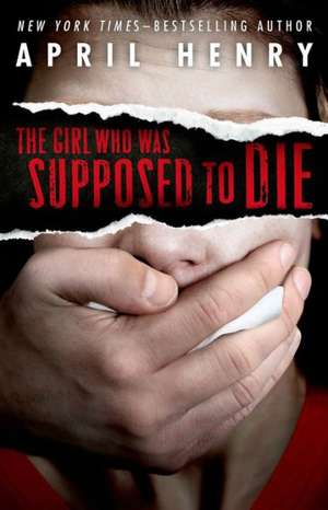 The Girl Who Was Supposed to Die de April Henry