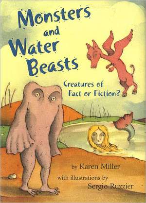 Monsters and Water Beasts: Creatures of Fact or Fiction? de Karen Miller