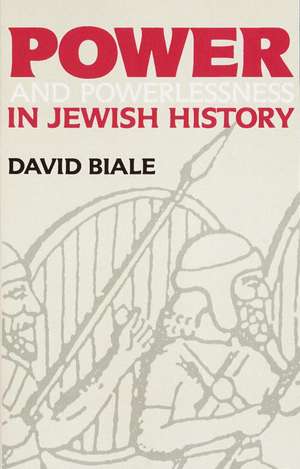 Power and Powerlessness in Jewish History de David Biale