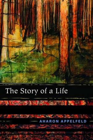 The Story of a Life de Aharon Appelfeld