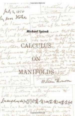 Calculus On Manifolds: A Modern Approach To Classical Theorems Of Advanced Calculus de Michael Spivak