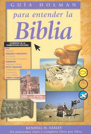 Guia Holman Para Entender La Biblia = Holman Quicksource Guide to Understanding the Bible de Kendall H. Easley