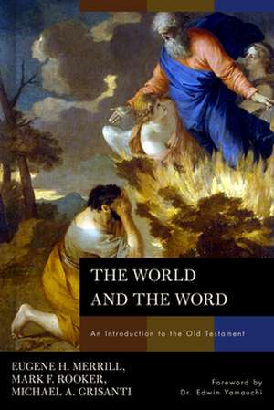 The World and the Word: An Introduction to the Old Testament de Eugene H. Merrill