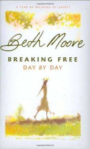 Breaking Free Day by Day: A Year of Walking in Liberty de Beth Moore