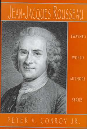 World Authors Series: Jean-Jacques Rousseau de Peter V. Conroy