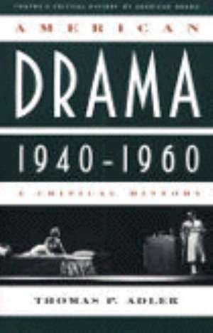 Critical History of American Drama Series: American Drama, 1940-1960 (Paperback) de Alfred Adler