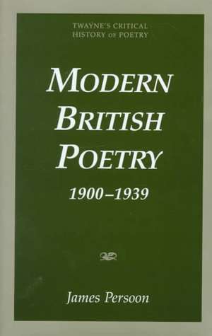 Critical History of Poetry Series: Modern British Poetry 1900-1939 de James Persoon