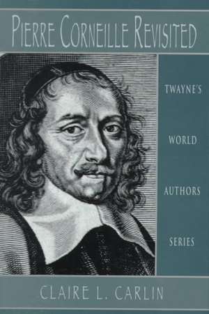 World Authors Series: Pierre Corneille de Dr Carlin, Claire L.