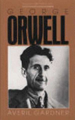 English Authors Series: George Orwell de Averil Gardner