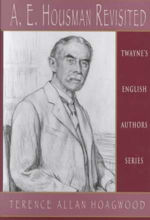 English Authors Series: A. E. Housman Revisited de Terence Hoagwood