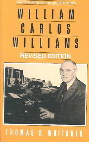 United States Authors Series: William Carlos Williams, REV. Ed. de Thomas R. Whitaker