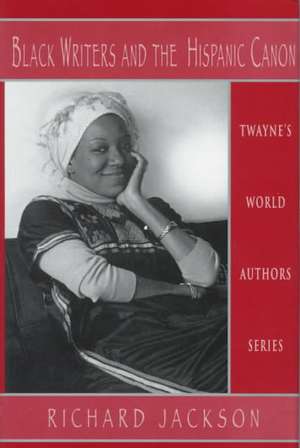 World Authors Series: Black Writers and the Hispanic Canon de Richard Jackson