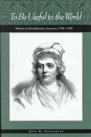 History of American Women, 1600-1900 Series: Women in Revolutionary America de Joan R. Gundersen