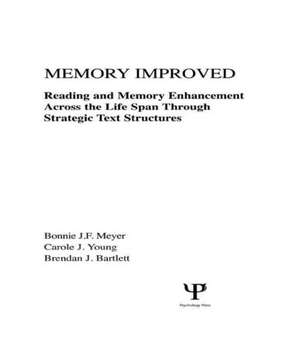 Memory Improved: Reading and Memory Enhancement Across the Life Span Through Strategic Text Structures de Bonnie J.F. Meyer