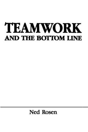 Teamwork and the Bottom Line: Groups Make A Difference de Ned Rosen