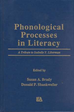 Phonological Processes in Literacy: A Tribute to Isabelle Y. Liberman de Susan A. Brady