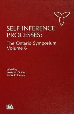 Self-Inference Processes: The Ontario Symposium, Volume 6 de James M. Olson