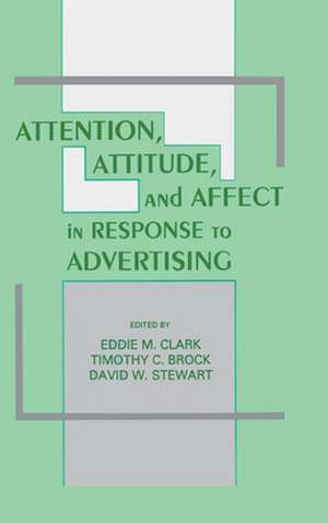 Attention, Attitude, and Affect in Response To Advertising de Eddie M. Clark