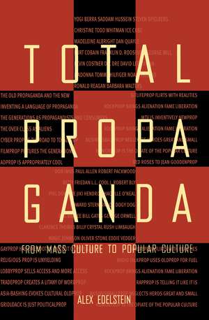 Total Propaganda: From Mass Culture To Popular Culture de Alex S. Edelstein