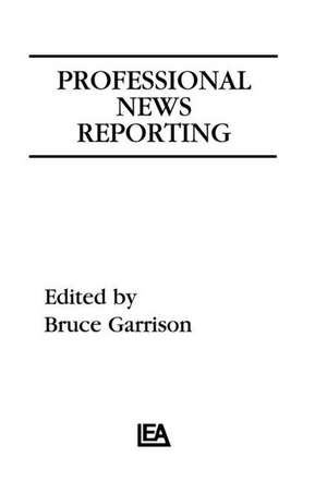 Professional News Reporting de Bruce Garrison