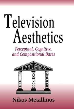 Television Aesthetics: Perceptual, Cognitive and Compositional Bases de Nikos Metallinos