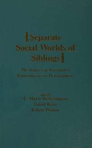 Separate Social Worlds of Siblings: The Impact of Nonshared Environment on Development de E. Mavis Hetherington