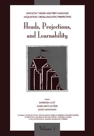 Syntactic Theory and First Language Acquisition: Cross-linguistic Perspectives -- Volume 1: Heads, Projections, and Learnability -- Volume 2: Binding, Dependencies, and Learnability de (Vol.1)Barbara Lust