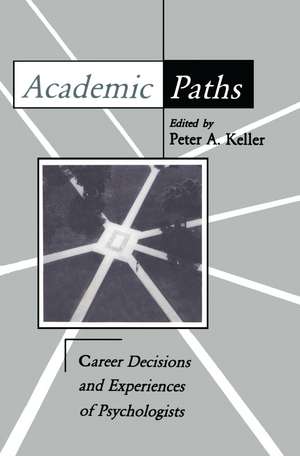 Academic Paths: Career Decisions and Experiences of Psychologists de Peter A. Keller