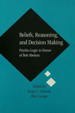 Beliefs, Reasoning, and Decision Making: Psycho-Logic in Honor of Bob Abelson de Roger C. Schank