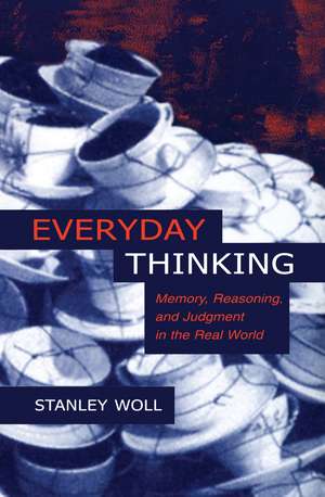 Everyday Thinking: Memory, Reasoning, and Judgment in the Real World de Stanley Woll