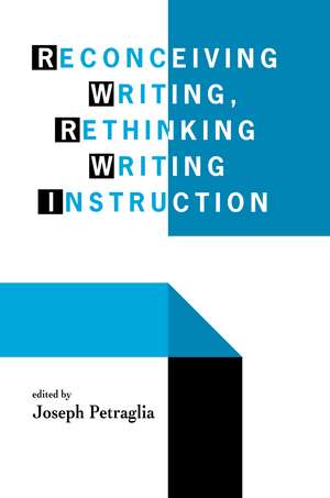 Reconceiving Writing, Rethinking Writing Instruction de Joseph Petraglia