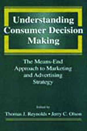 Understanding Consumer Decision Making: The Means-end Approach To Marketing and Advertising Strategy de Thomas J. Reynolds