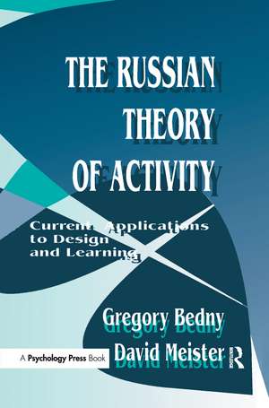 The Russian Theory of Activity: Current Applications To Design and Learning de Gregory Bedny