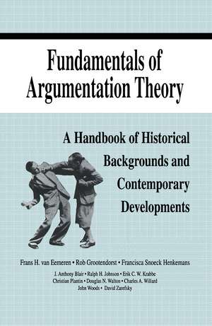 Fundamentals of Argumentation Theory: A Handbook of Historical Backgrounds and Contemporary Developments de Frans H. Van Eemeren