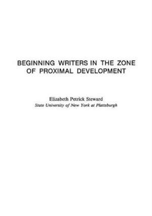 Beginning Writers in the Zone of Proximal Development de Elizabeth Petri Steward