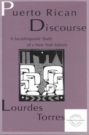 Puerto Rican Discourse: A Sociolinguistic Study of A New York Suburb de Lourdes M. Torres