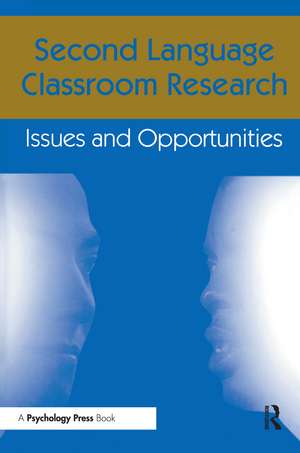 Second Language Classroom Research: Issues and Opportunities de Jacquelyn Schachter