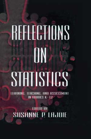 Reflections on Statistics: Learning, Teaching, and Assessment in Grades K-12 de Susanne P. Lajoie