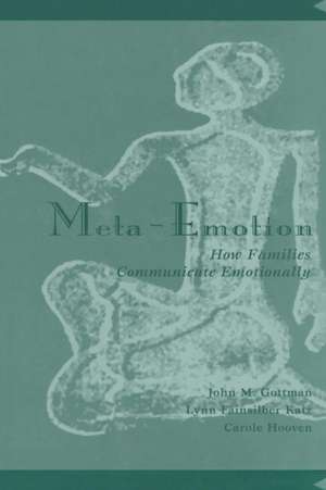 Meta-Emotion: How Families Communicate Emotionally de John Mordechai Gottman