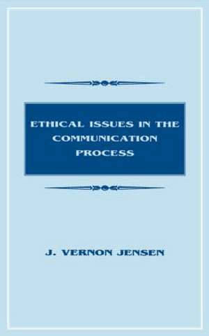 Ethical Issues in the Communication Process de J. Vernon Jensen