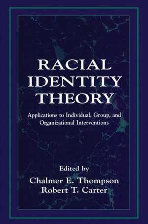 Racial Identity Theory: Applications to Individual, Group, and Organizational Interventions de Chalmer E. Thompson