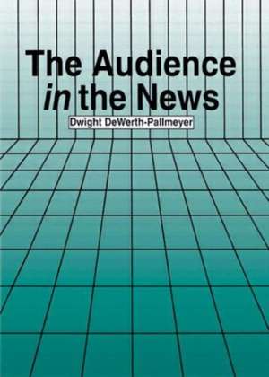 The Audience in the News de Dwight DeWerth-Pallmeyer