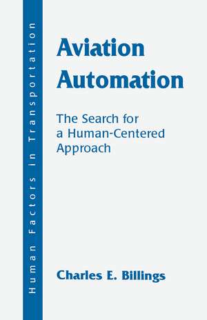 Aviation Automation: The Search for A Human-centered Approach de Charles E. Billings