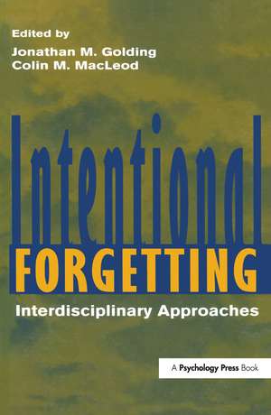 Intentional Forgetting: Interdisciplinary Approaches de Jonathan M. Golding