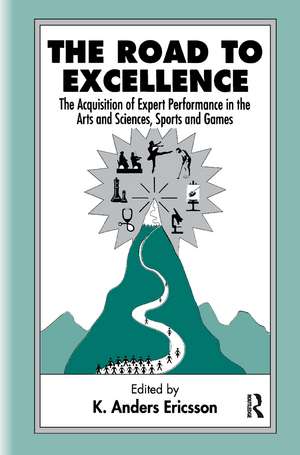 The Road To Excellence: the Acquisition of Expert Performance in the Arts and Sciences, Sports, and Games de K. Anders Ericsson