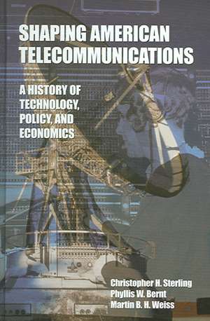 Shaping American Telecommunications: A History of Technology, Policy, and Economics de Christopher Sterling