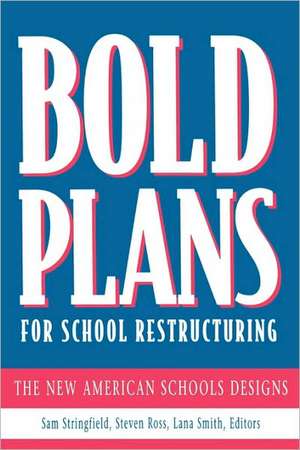 Bold Plans for School Restructuring: The New American Schools Designs de Samuel C. Stringfield