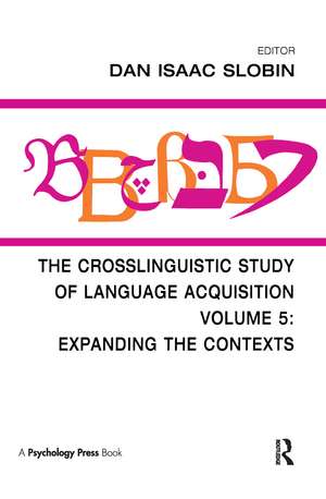 The Crosslinguistic Study of Language Acquisition: Volume 5: Expanding the Contexts de Dan Isaac Slobin