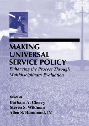 Making Universal Service Policy: Enhancing the Process Through Multidisciplinary Evaluation de Barbara A. Cherry